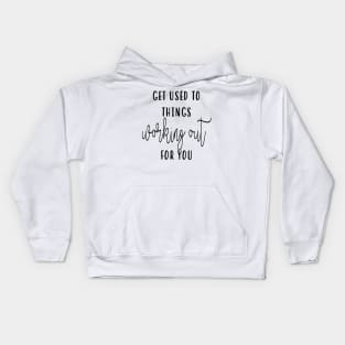 Get Used To Things Working Out Kids Hoodie